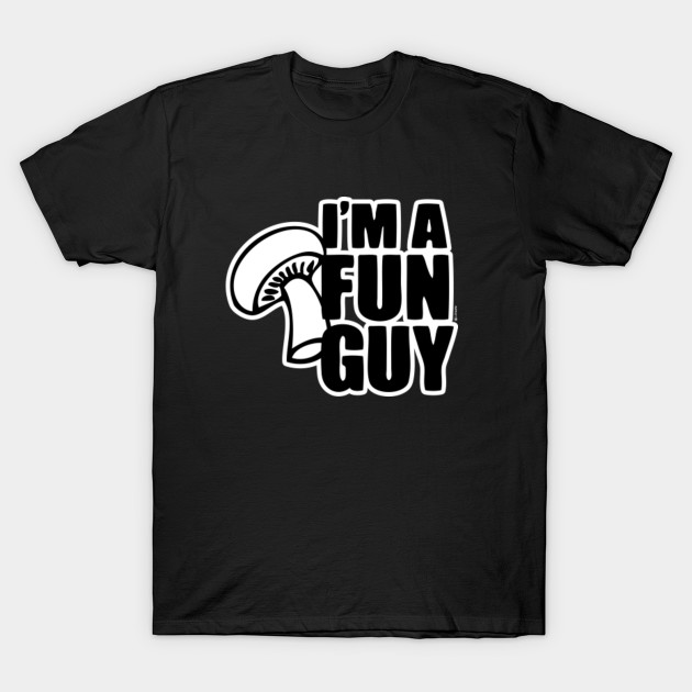 I'm a Fun Guy T-Shirt-TOZ